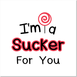 I'm A Sucker For You Posters and Art